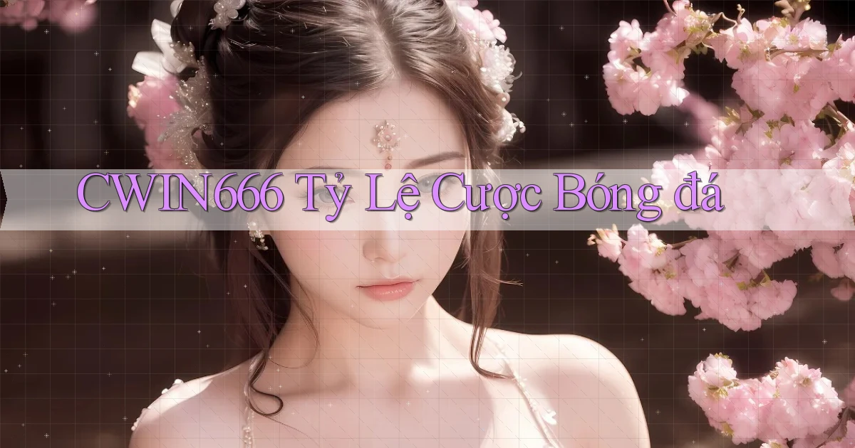 cwin666 tỷ lệ cược bóng đá