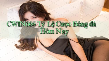 cwin666 tỷ lệ cược bóng đá hôm nay