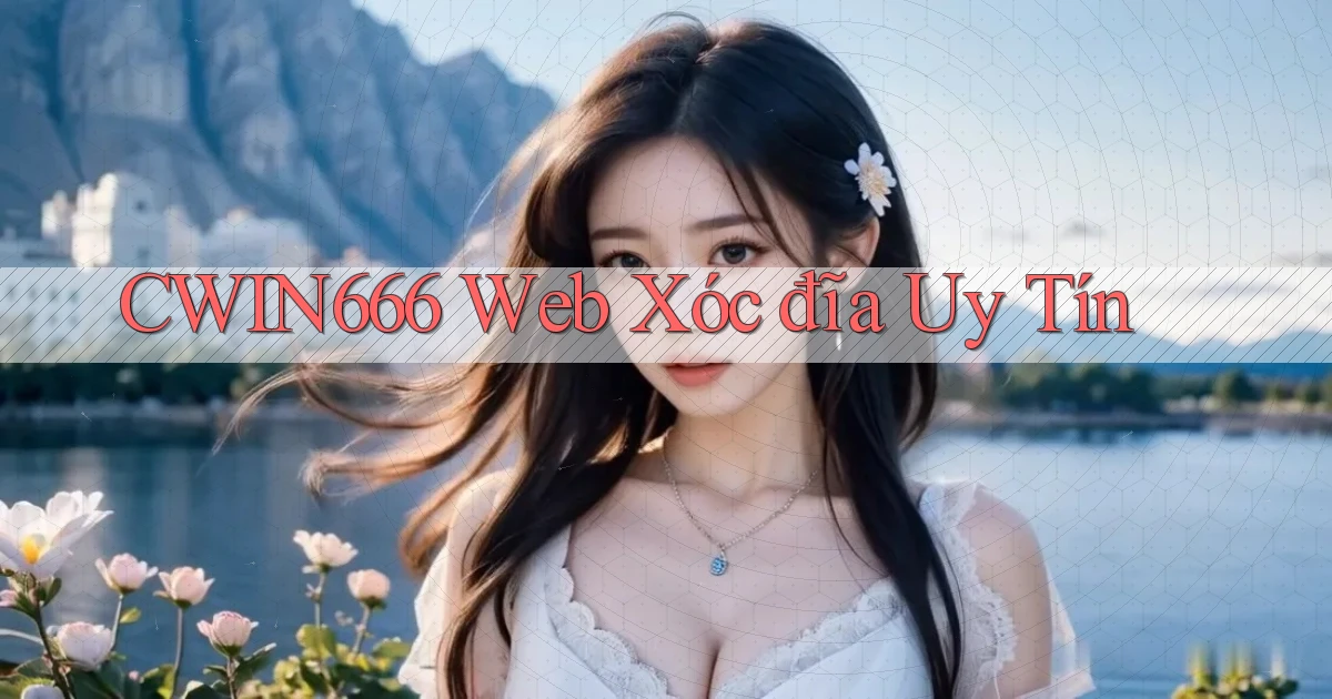 cwin666  web xóc đĩa uy tín