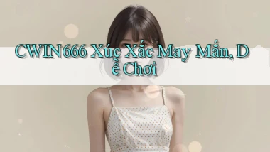 cwin666  xúc xắc may mắn, dễ chơi