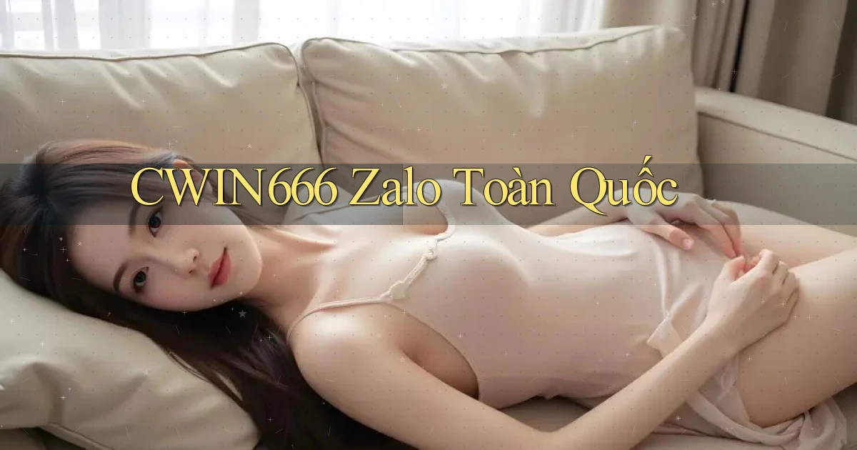 cwin666 zalo toàn quốc