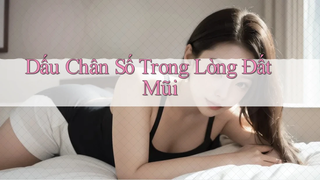 Dấu Chân Số Trong Lòng Đất Mũi