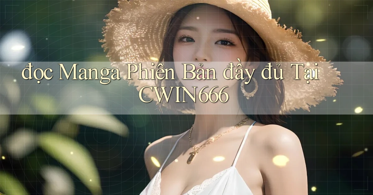 đọc manga phiên bản đầy đủ tại cwin666