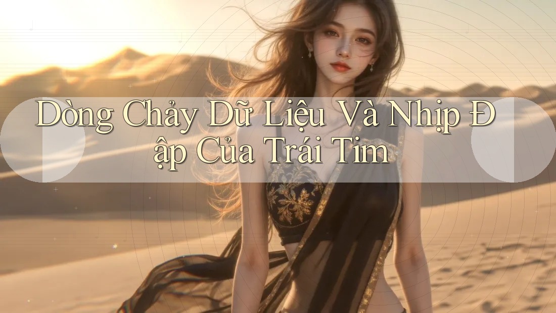 Dòng Chảy Dữ Liệu Và Nhịp Đập Của Trái Tim