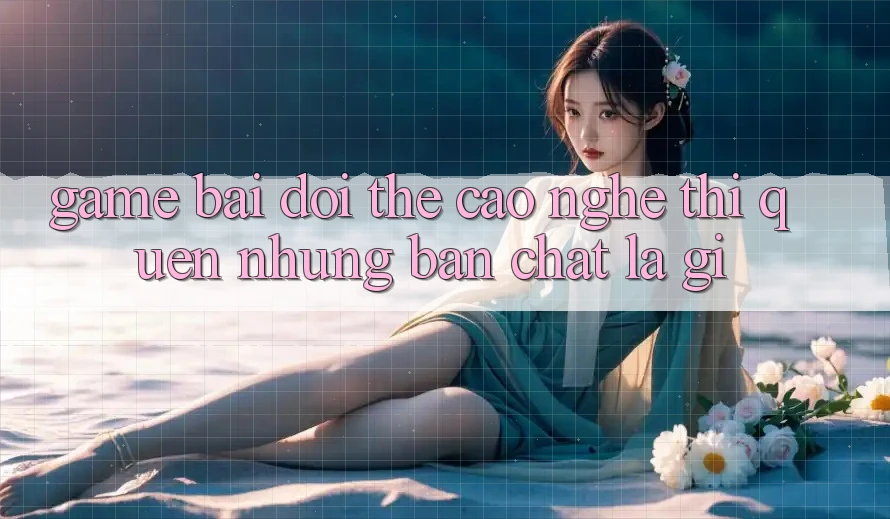 “Game Bài Đổi Thẻ Cào” - Nghe Thì Quen, Nhưng Bản Chất Là Gì?