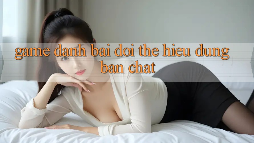 “Game Đánh Bài Đổi Thẻ” – Hiểu Đúng Bản Chất