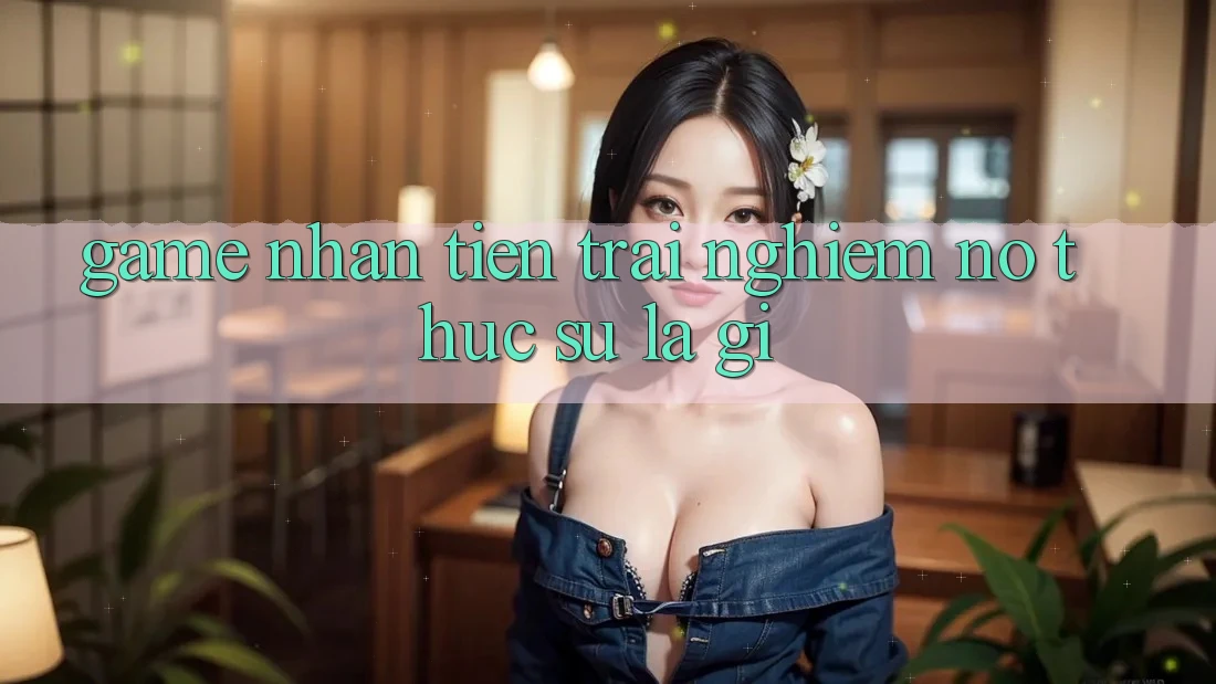 “Game Nhận Tiền Trải Nghiệm” – Nó Thực Sự Là Gì? “Game Nhận Tiền Trải Nghiệm” – Nó Thực Sự Là Gì?