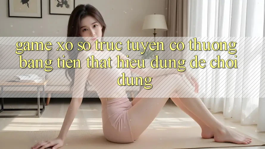 “Game xổ số trực tuyến có thưởng bằng tiền thật” – Hiểu đúng để chơi đúng