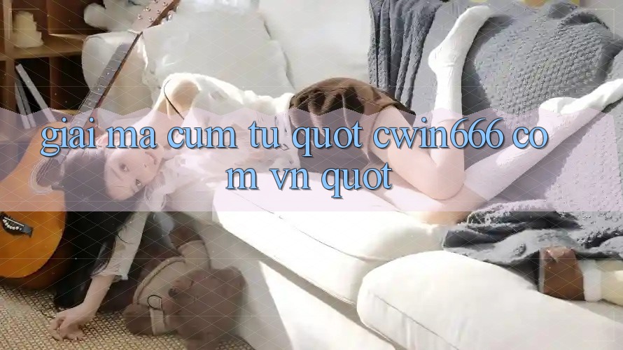 Giải Mã Cụm Từ " Cwin666 Com Vn" Giải Mã Cụm Từ " Cwin666 Com Vn"