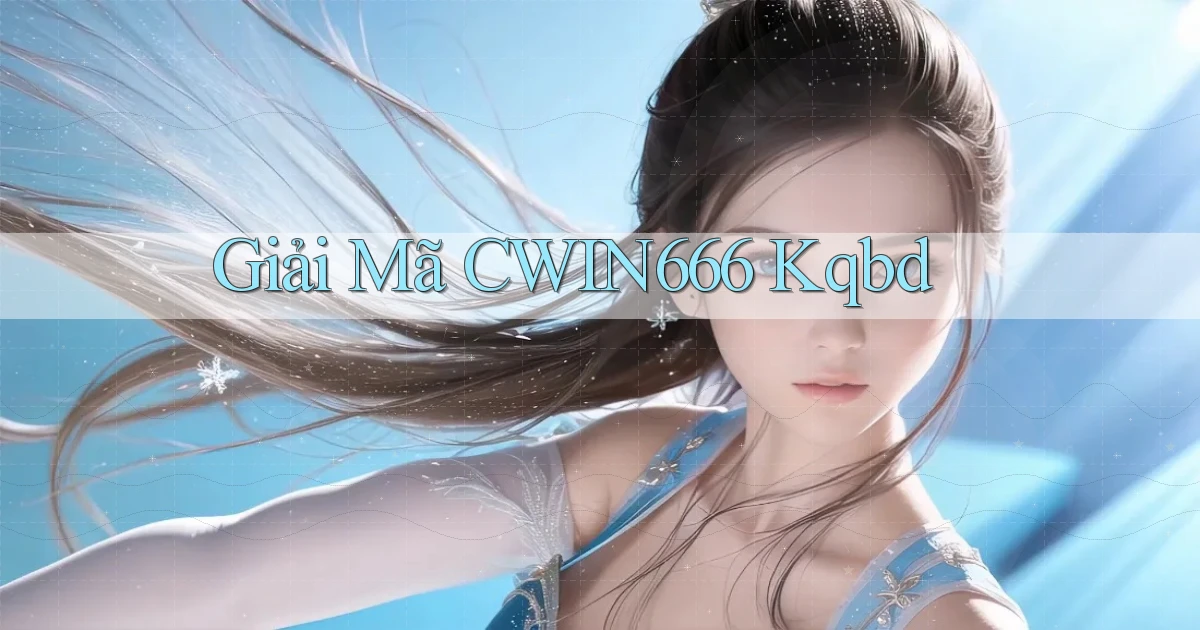 giải mã cwin666 kqbd