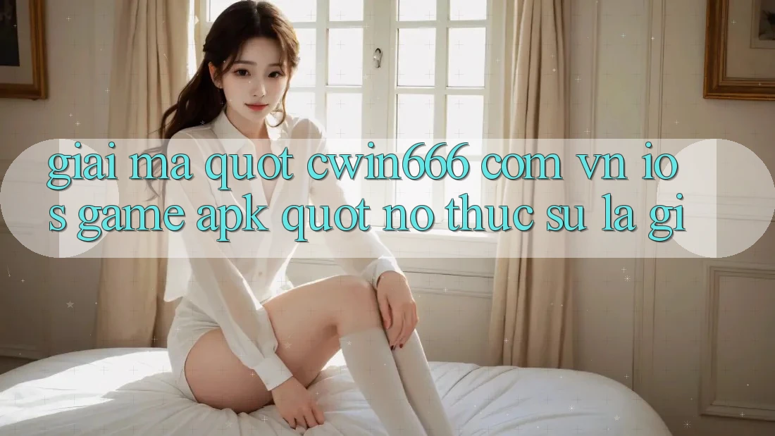 Giải Mã " Cwin666 com vn ios game APK" - Nó Thực Sự Là Gì? Giải Mã " Cwin666 com vn ios game APK" - Nó Thực Sự Là Gì?