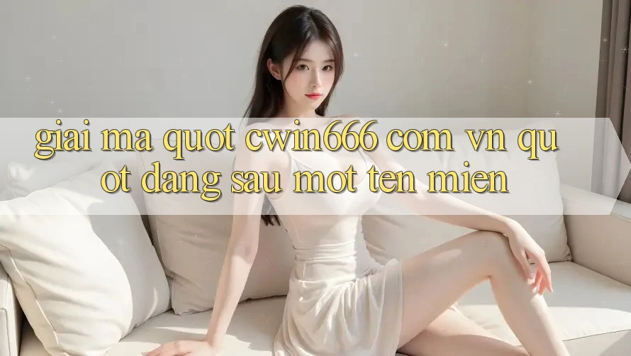 Giải mã " cwin666 com vn" - Đằng sau một tên miền Giải mã " cwin666 com vn" - Đằng sau một tên miền