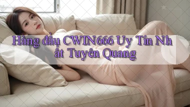 hàng đầu cwin666 uy tín nhất Tuyên Quang