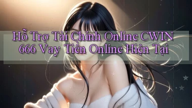 hỗ trợ tài chính online cwin666 vay tiền online hiện tại