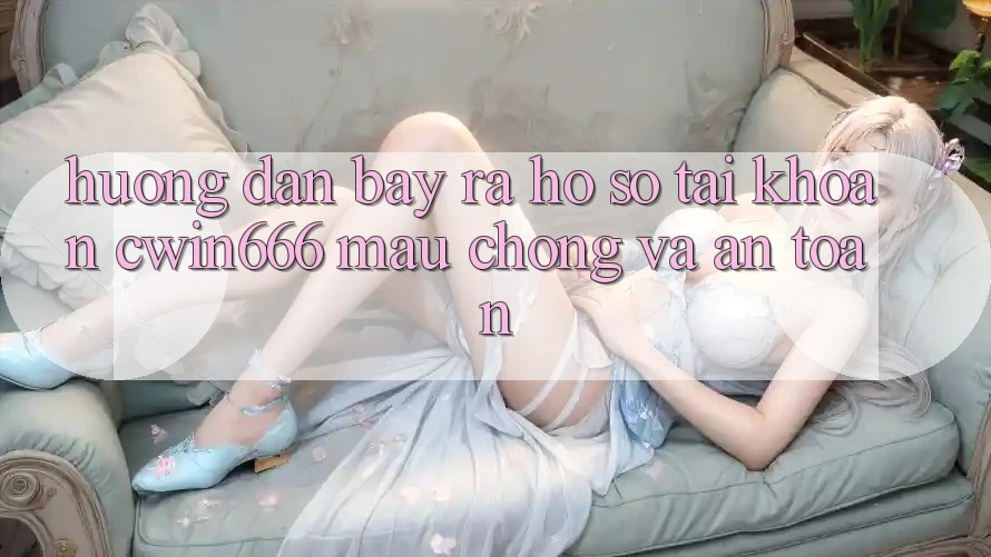 Hướng Dẫn Bày ra hồ sơ Tài Khoản Cwin666 Mau Chóng và An Toàn