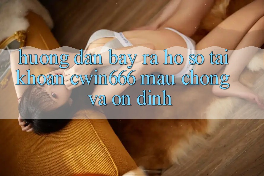 Hướng Dẫn Bày ra hồ sơ Tài Khoản Cwin666 Mau Chóng và Ổn định