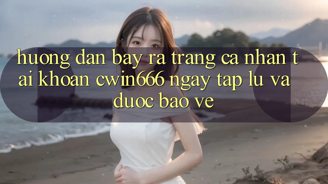 Hướng Dẫn Bày ra trang cá nhân Tài Khoản Cwin666 Ngay tắp lự và Được bảo vệ