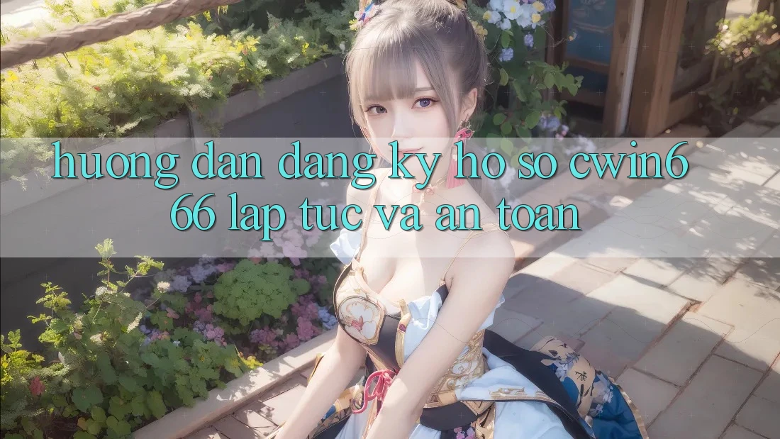Hướng Dẫn Đăng Ký Hồ sơ Cwin666 Lập tức và An Toàn