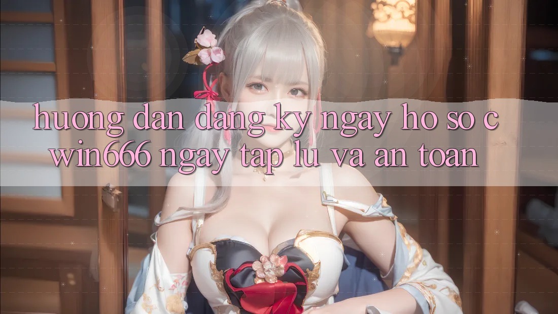 Hướng Dẫn Đăng ký ngay Hồ sơ Cwin666 Ngay tắp lự và An Toàn