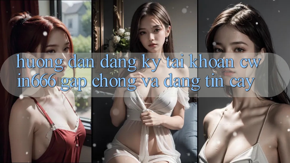 Hướng Dẫn Đăng Ký Tài Khoản Cwin666 Gấp Chóng và Đáng tin cậy