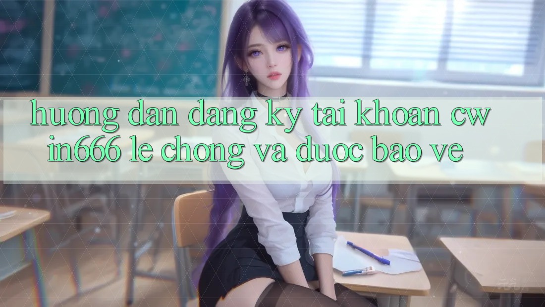 Hướng Dẫn Đăng Ký Tài Khoản Cwin666 Lẹ Chóng và Được bảo vệ Hướng Dẫn Đăng Ký Tài Khoản Cwin666 Lẹ Chóng và Được bảo vệ