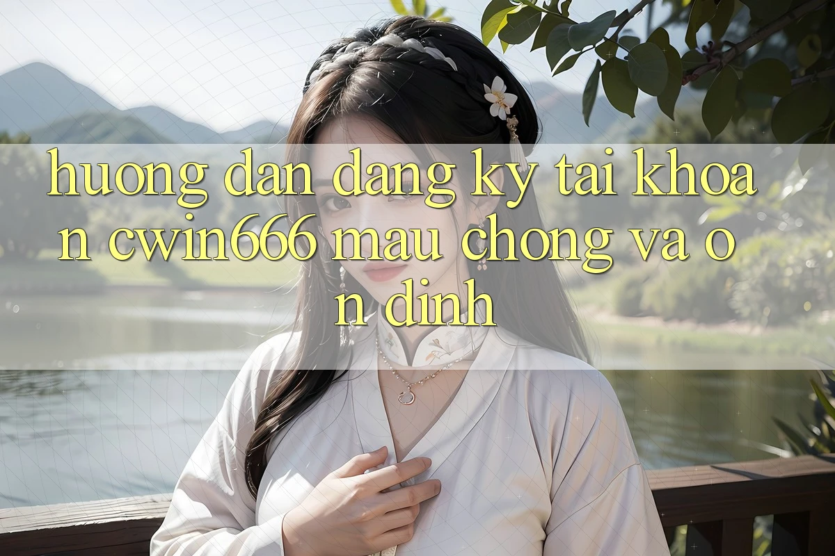 Hướng Dẫn Đăng Ký Tài Khoản Cwin666 Mau Chóng và Ổn định