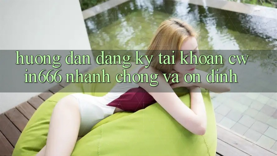 Hướng Dẫn Đăng Ký Tài Khoản Cwin666 Nhanh chóng và Ổn định Hướng Dẫn Đăng Ký Tài Khoản Cwin666 Nhanh chóng và Ổn định