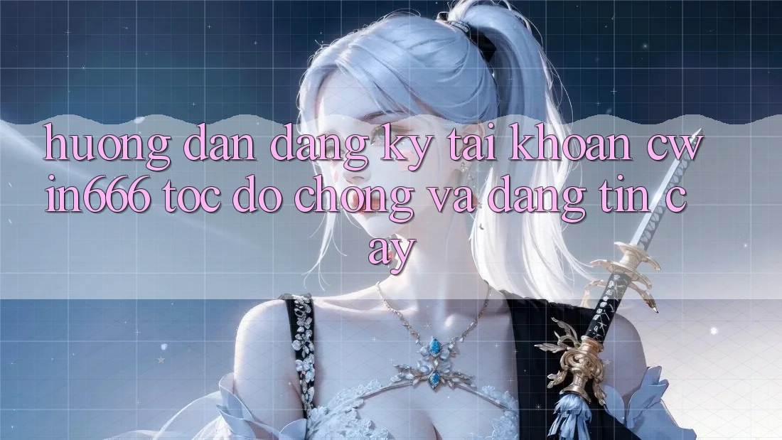Hướng Dẫn Đăng Ký Tài Khoản Cwin666 Tốc độ Chóng và Đáng tin cậy Hướng Dẫn Đăng Ký Tài Khoản Cwin666 Tốc độ Chóng và Đáng tin cậy