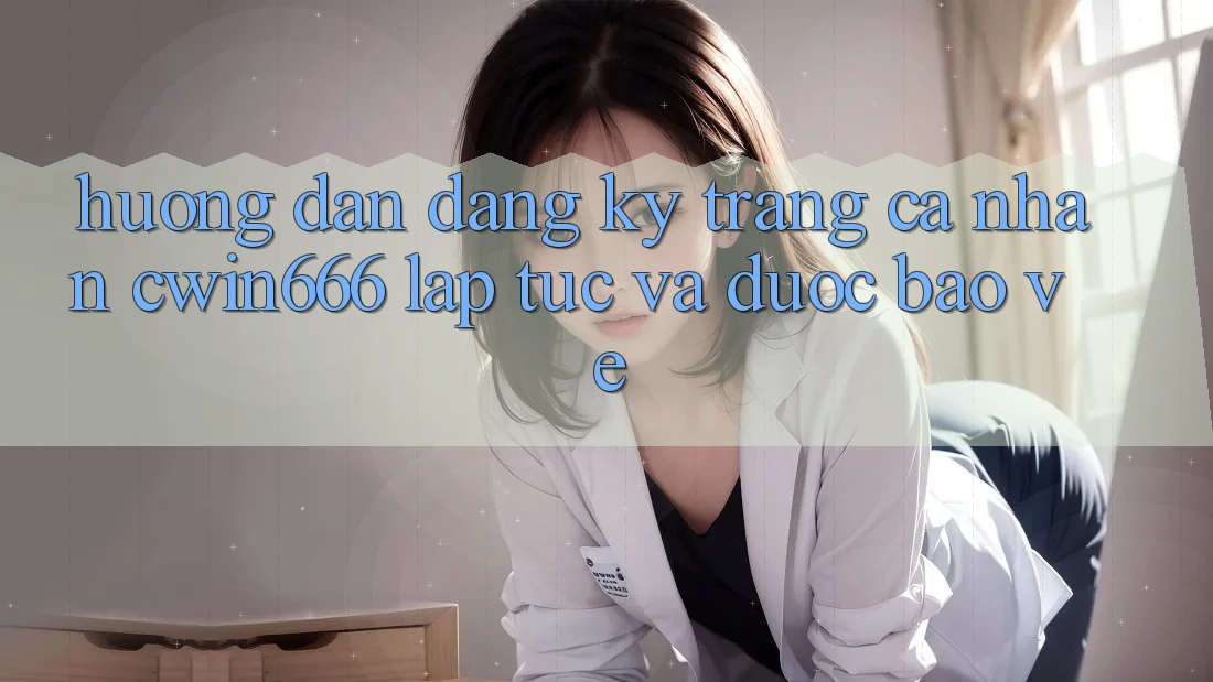 Hướng Dẫn Đăng Ký Trang cá nhân Cwin666 Lập tức và Được bảo vệ
