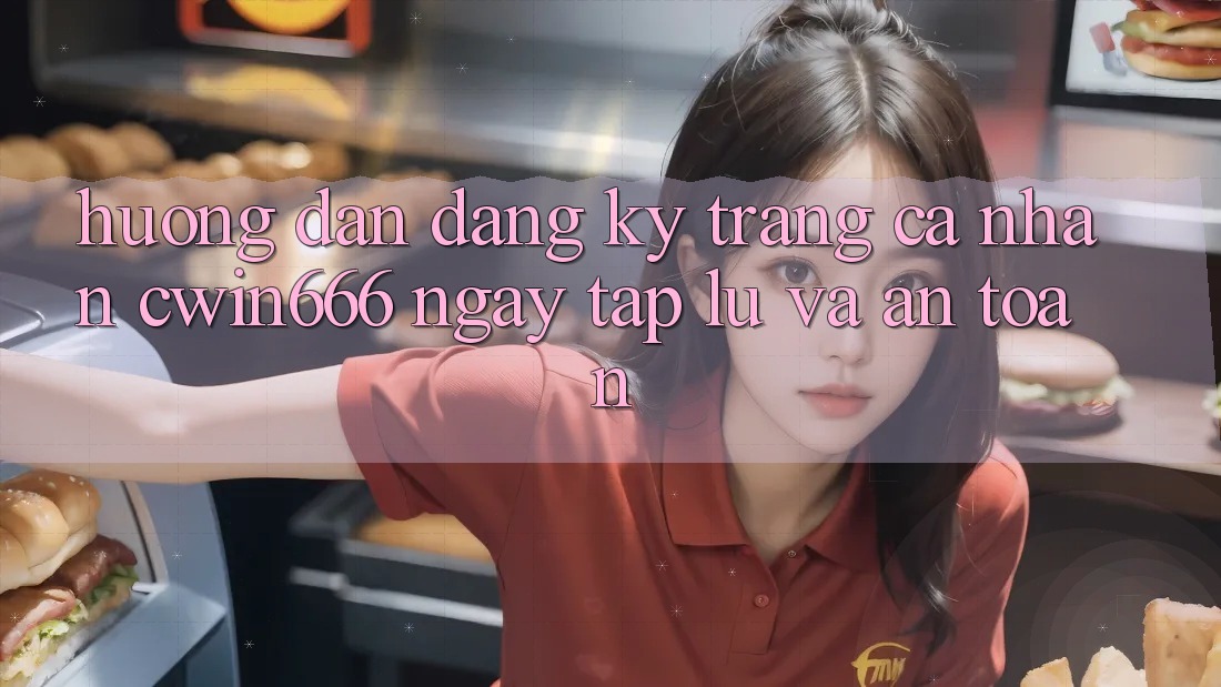 Hướng Dẫn Đăng Ký Trang cá nhân Cwin666 Ngay tắp lự và An Toàn