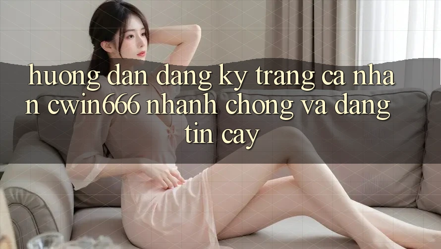 Hướng Dẫn Đăng Ký Trang cá nhân Cwin666 Nhanh Chóng và Đáng tin cậy