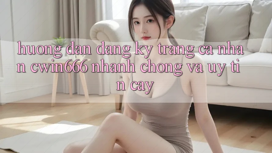 Hướng Dẫn Đăng Ký Trang cá nhân Cwin666 Nhanh Chóng và Uy tín cậy