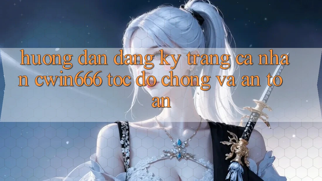 Hướng Dẫn Đăng Ký Trang cá nhân Cwin666 Tốc độ Chóng và An Toàn