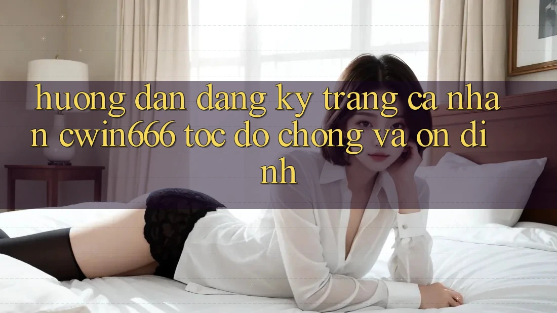 Hướng Dẫn Đăng Ký Trang cá nhân Cwin666 Tốc độ Chóng và Ổn định
