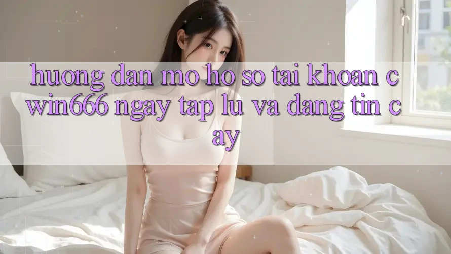 Hướng Dẫn Mở hồ sơ Tài Khoản Cwin666 Ngay tắp lự và Đáng tin cậy Hướng Dẫn Mở hồ sơ Tài Khoản Cwin666 Ngay tắp lự và Đáng tin cậy