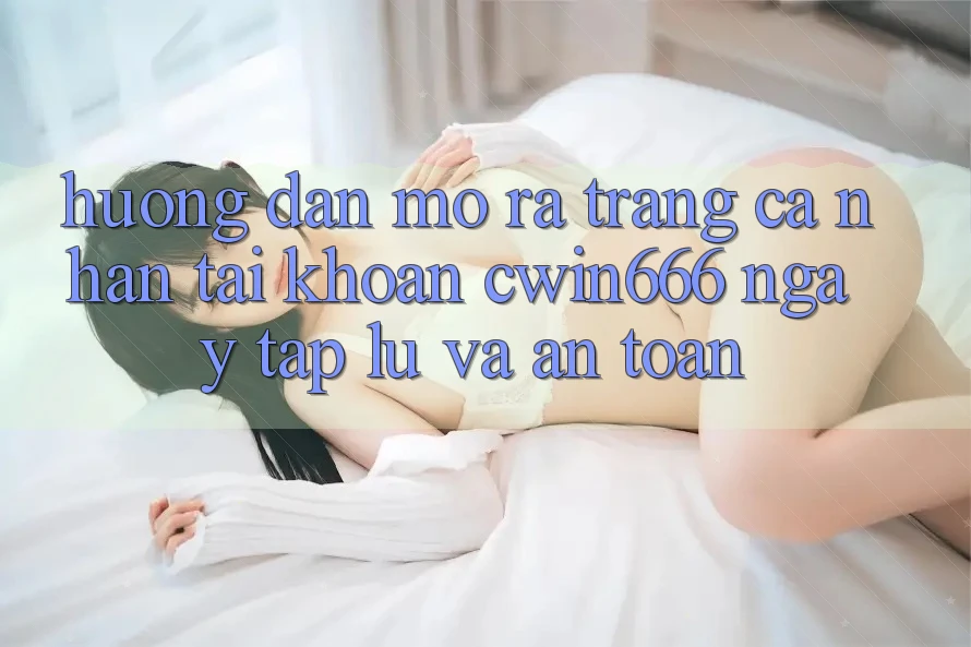 Hướng Dẫn Mở ra trang cá nhân Tài Khoản Cwin666 Ngay tắp lự và An Toàn Hướng Dẫn Mở ra trang cá nhân Tài Khoản Cwin666 Ngay tắp lự và An Toàn
