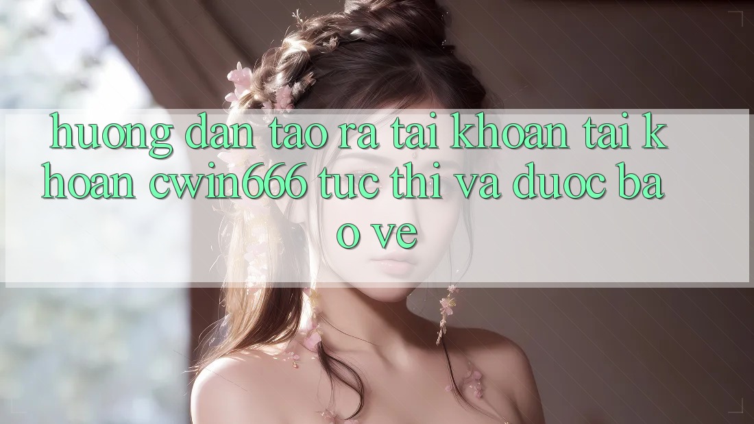 Hướng Dẫn Tạo ra tài khoản Tài Khoản Cwin666 Tức thì và Được bảo vệ