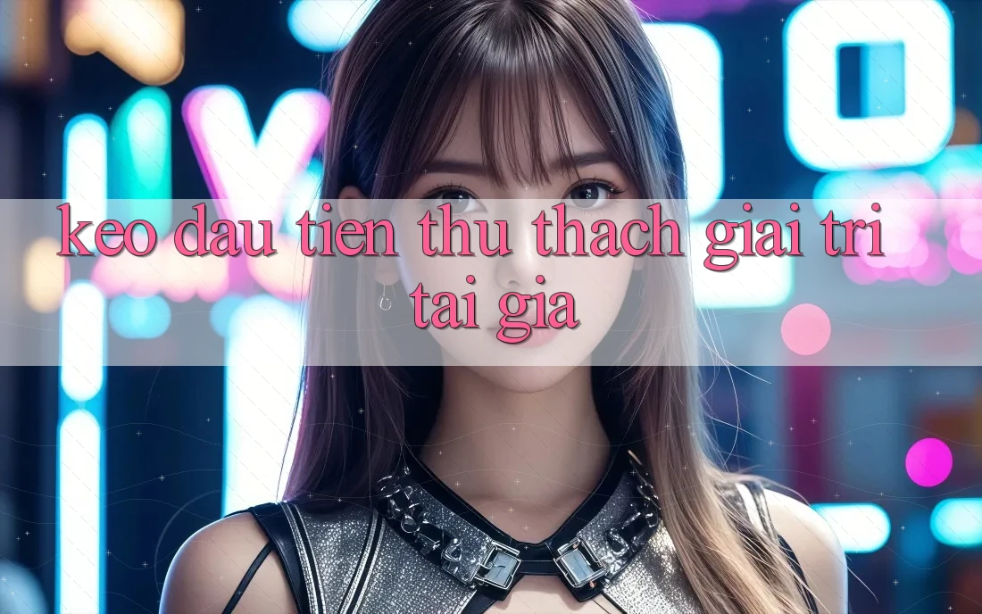 “Kèo” đầu tiên: Thử thách giải trí tại gia “Kèo” đầu tiên: Thử thách giải trí tại gia