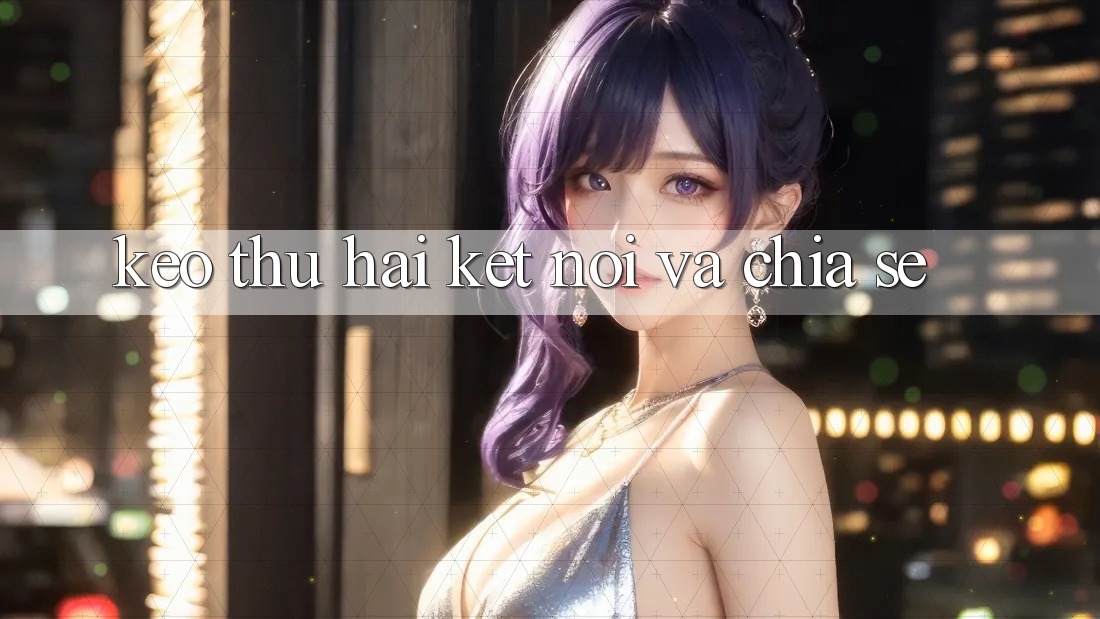 “Kèo” thứ hai: Kết nối và chia sẻ