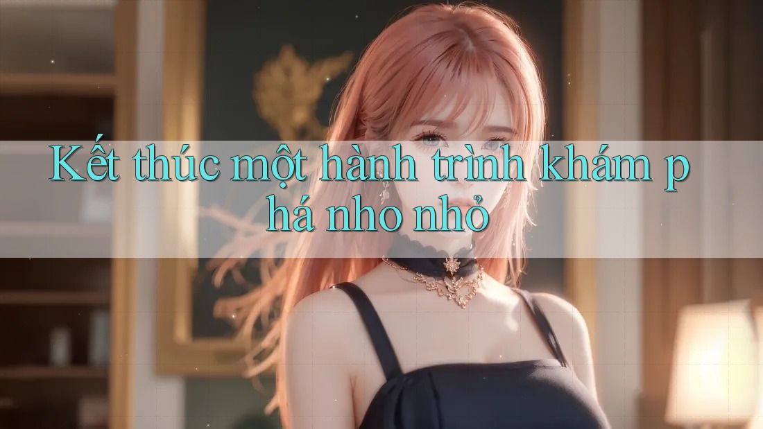 Kết thúc một hành trình khám phá nho nhỏ