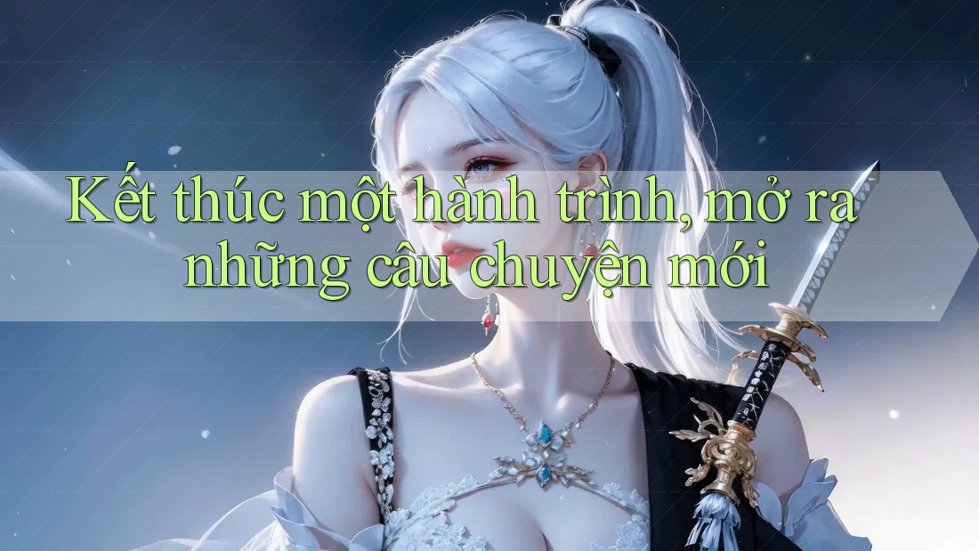Kết thúc một hành trình, mở ra những câu chuyện mới