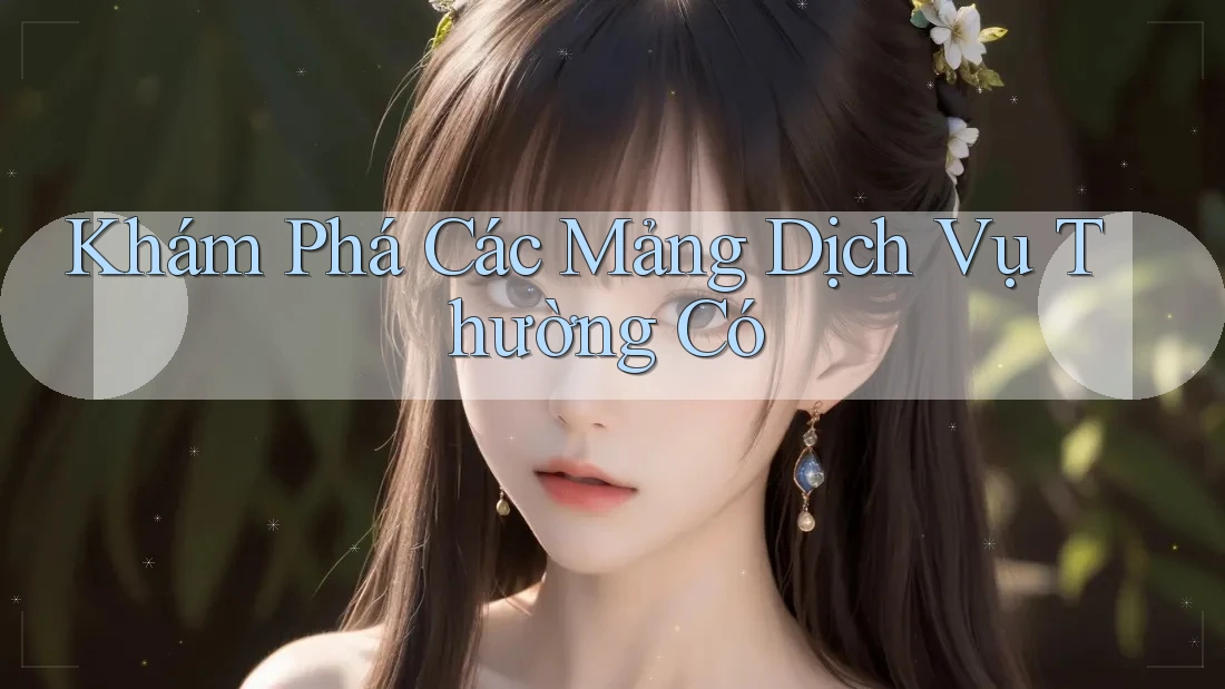 Khám Phá Các Mảng Dịch Vụ Thường Có