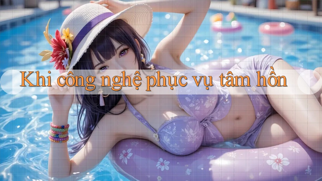 Khi công nghệ phục vụ tâm hồn