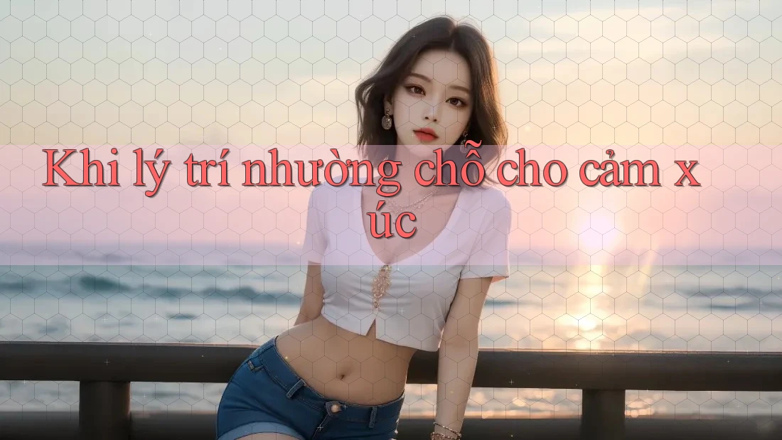 Khi lý trí nhường chỗ cho cảm xúc