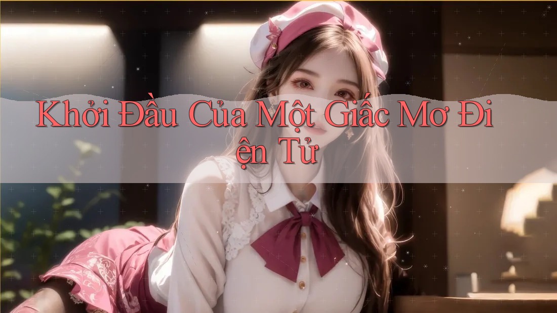 Khởi Đầu Của Một Giấc Mơ Điện Tử