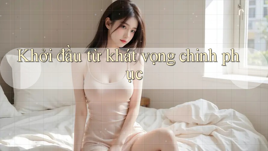Khởi đầu từ khát vọng chinh phục