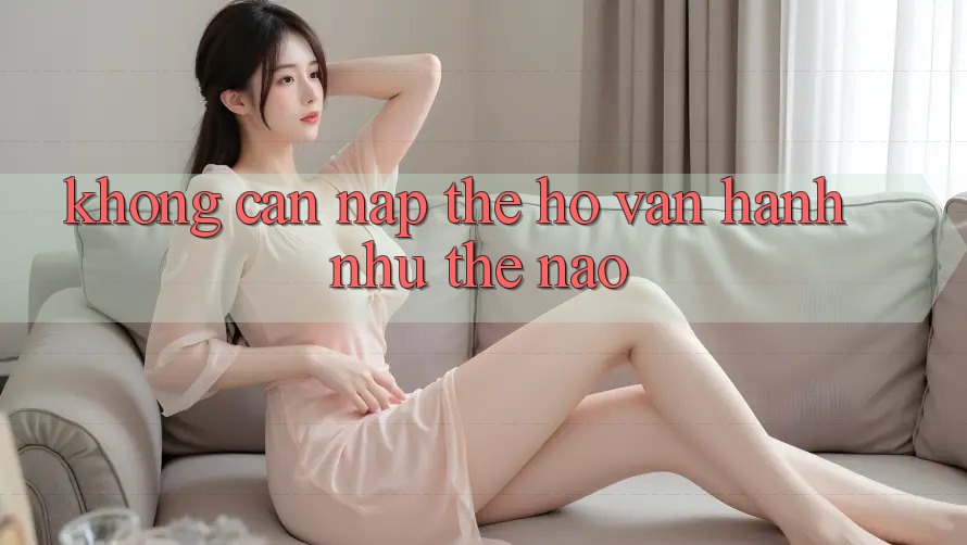“Không Cần Nạp Thẻ” – Họ Vận Hành Như Thế Nào? “Không Cần Nạp Thẻ” – Họ Vận Hành Như Thế Nào?