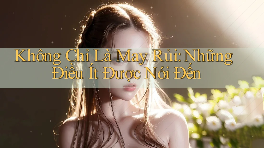 Không Chỉ Là May Rủi: Những Điều Ít Được Nói Đến