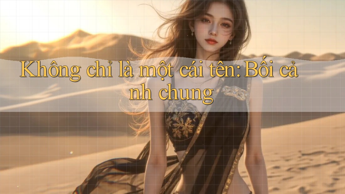 Không chỉ là một cái tên: Bối cảnh chung