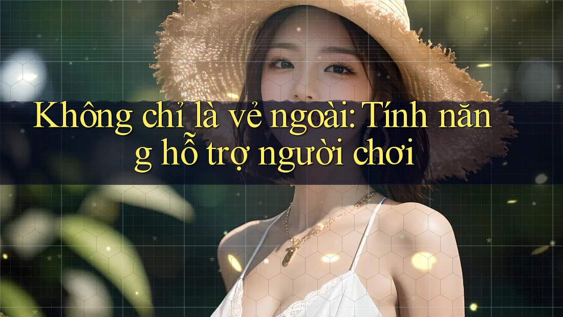 Không chỉ là vẻ ngoài: Tính năng hỗ trợ người chơi Không chỉ là vẻ ngoài: Tính năng hỗ trợ người chơi